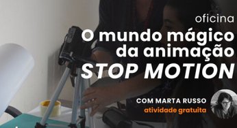 Inscrições para a oficina gratuita “O mundo mágico da animação STOP MOTION” estão abertas